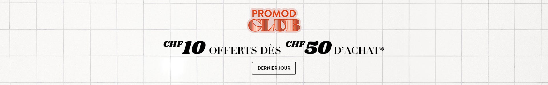 CHF 10 offerts dès CHF 50 d'achat* en boutique et sur promod.fr. J'en profite