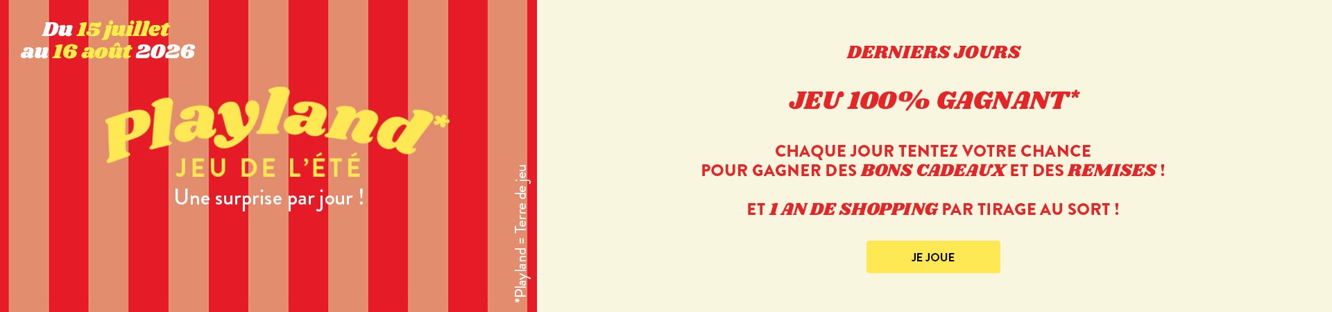 Jeu 100% gagnant ! Chaque jour tentez votre chance pour gagner des bons d'achats et des remises ! Et 1 an de shopping par tirage au sort !