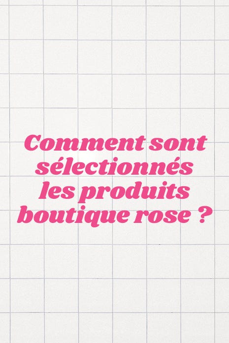 comment sont sélectionnés les produits Boutique rose ?