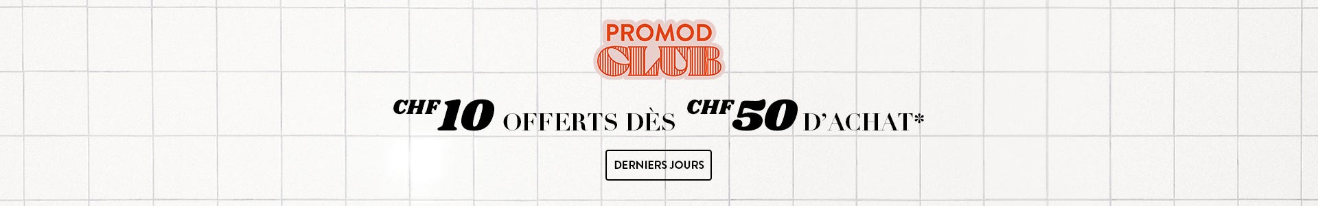 CHF 10 offerts dès CHF 50 d'achat* en boutique et sur promod.fr. J'en profite