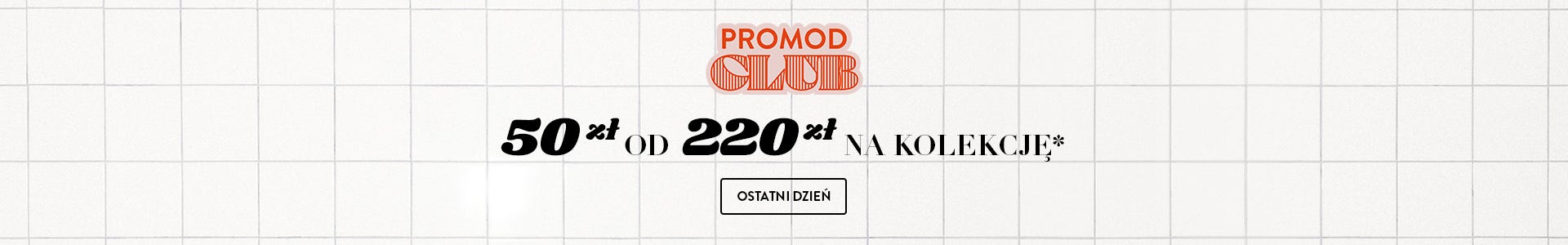 50 zł*  OD 220 zł* NA KOLEKCJĘ*  KORZYSTAM