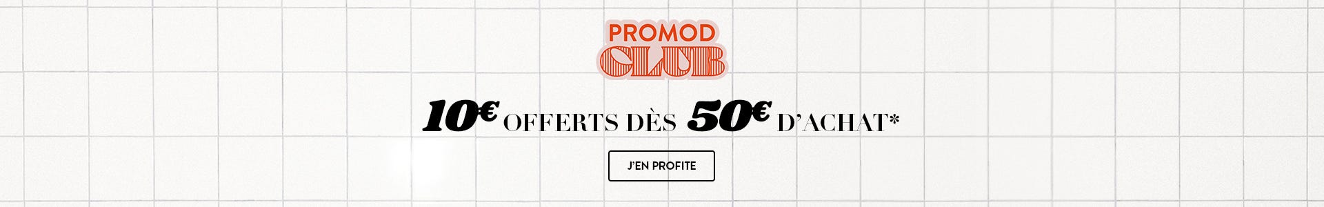10€ offerts dès 50€ d'achat* en boutique et sur promod.fr. J'en profite