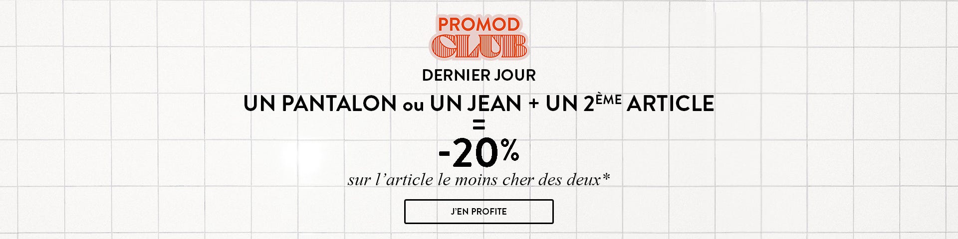 1 pantalon ou 1 jean = -20%