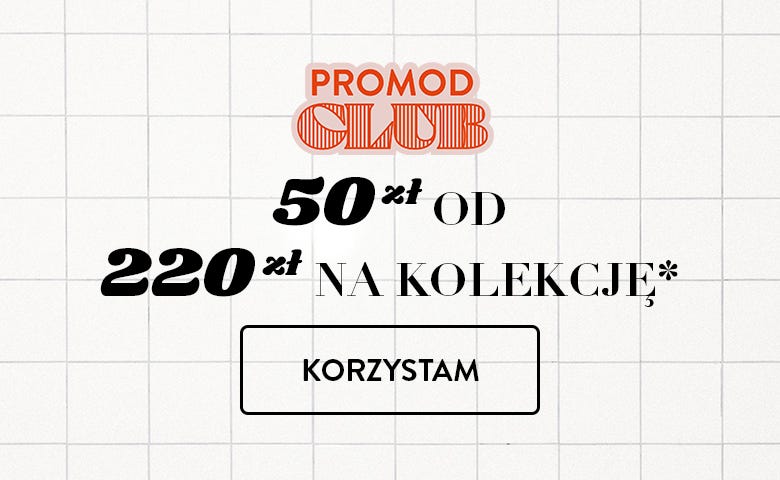 50 zł* OD 220 zł* NA KOLEKCJĘ* KORZYSTAM